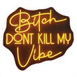 Maklaine Bitch Don't Kill My Vibe LED Neon Sign 20