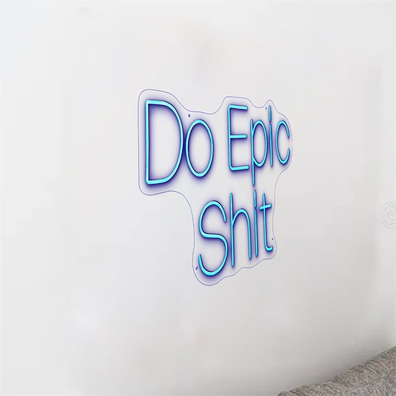 Do Epic Shit Neon Sign - 30