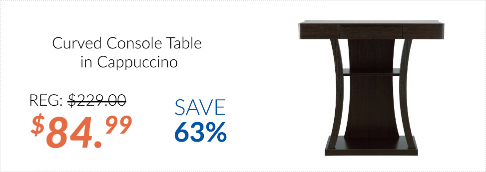 Curved Console Table in Cappuccino $84.99 - Save 63%