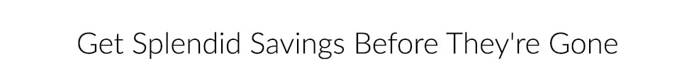 Get SPlendid Savings Before They're Gone
