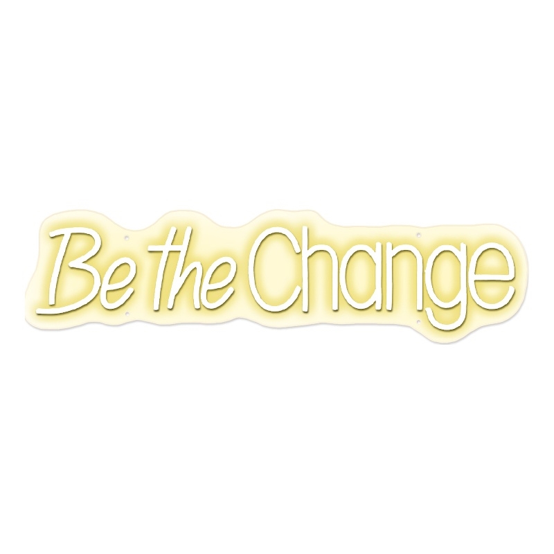 Be the Change White Neon Sign - 30